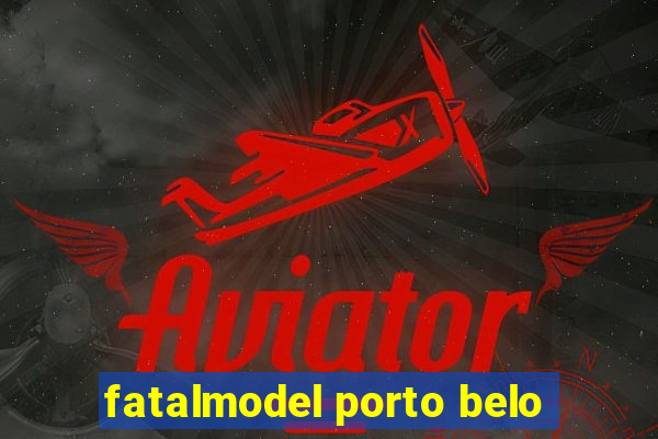 fatalmodel porto belo